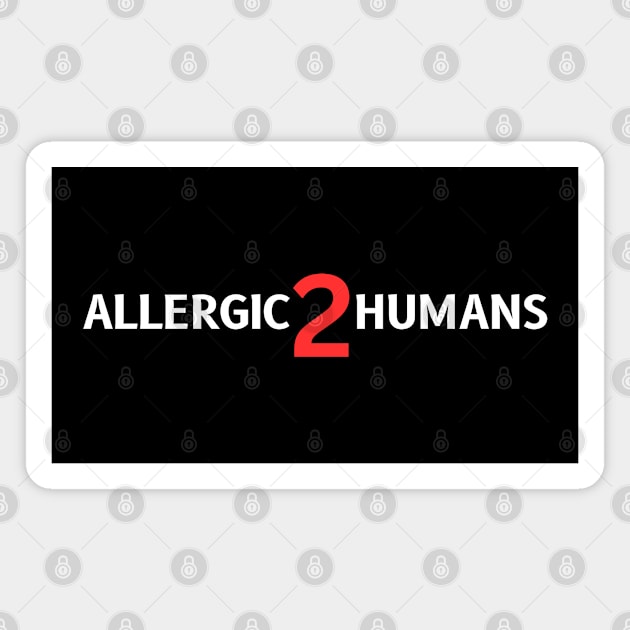 Allergic To Humans Magnet by HobbyAndArt